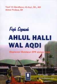 Image of Fiqh Siyasah Ahlul Halli Wal Aqdi: Eksplorasi Eksistensi DPR dalam Islam