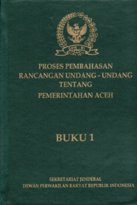 Image of Proses Pembahasan Rancangan Undang-Undang Tentang Pemerintahan Aceh Buku 1
