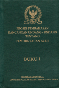 Proses Pembahasan Rancangan Undang-Undang Tentang Pemerintahan Aceh Buku 1