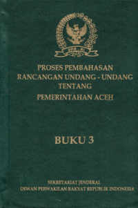 Proses Pembahasan Rancangan Undang-Undang Tentang Pemerintahan Aceh Buku 3