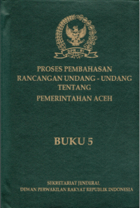 Image of Proses Pembahasan Rancangan Undang-Undang Tentang Pemerintahan Aceh Buku 5