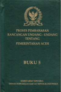 Proses Pembahasan Rancangan Undang-Undang Tentang Pemerintahan Aceh Buku 5