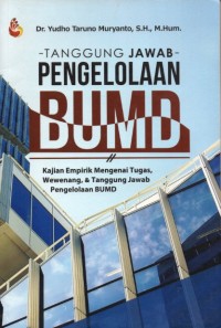 Tanggung Jawab Pengelolaan BUMD: Kajian Empirik Mengenai Tugas, Wewenang, dan Tanggung Jawab Pengelolaan BUMD