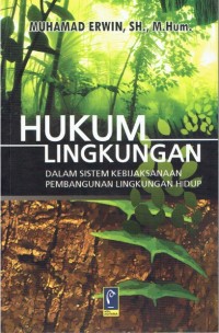 Hukum Lingkungan Dalam Sistem Kebijaksanaan Pembangunan Lingkungan Hidup