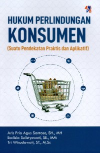 Hukum Perlindungan Konsumen: Suatu Pendekatan Praktis dan Aplikatif