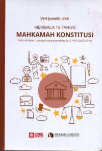Image of Membaca 16 Tahun Mahkamah Konstitusi: Data Uji Materi Undang-undang terhadap UUD 1945 (2003-2019)