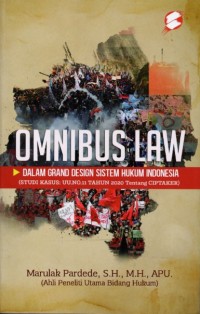 Image of Omnibus Law: Dalam Grand Design Sistem Hukum Indonesia (Studi Kasus: UU No. 11 Tahun 2020 tentang Ciptaker)