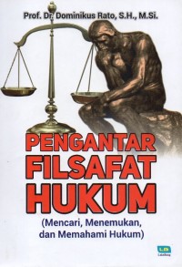 Pengantar Filsafat Hukum : Mencari, Menemukan, dan Memahami Hukum