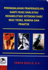 Permasalahan Praperadilan, Ganti rugi dan/atau Rehabilitasi Ditinjau dari Segi Teori, Norma dan Praktik