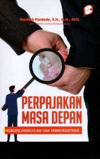 Image of Perpajakan Masa Depan: Korupsi, Deregulasi dan Debirokratisasi