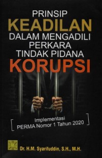 Image of Prinsip Keadilan dalam Mengadili Perkara Tindak Pidana Korupsi: Implementasi PERMA Nomor 1 Tahun 2020